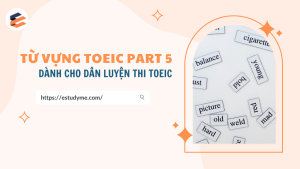 Tổng hợp những Từ vựng TOEIC part 5 cho “dân” đang luyện thi