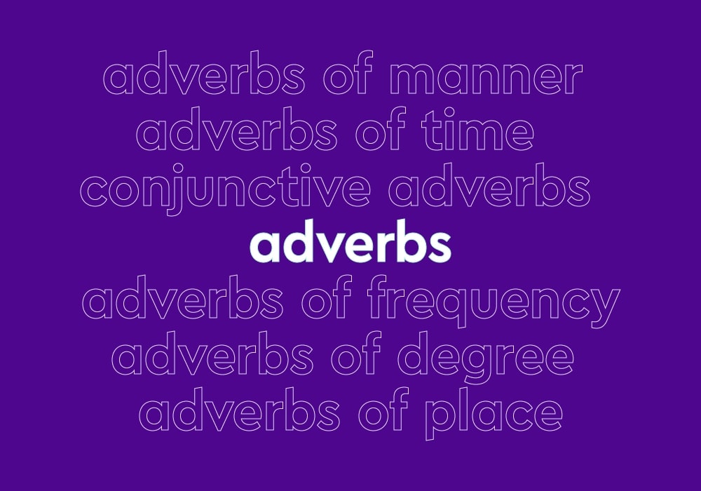 adverbs add more information by modifying verbs, adjectives, another adverb and sentence
