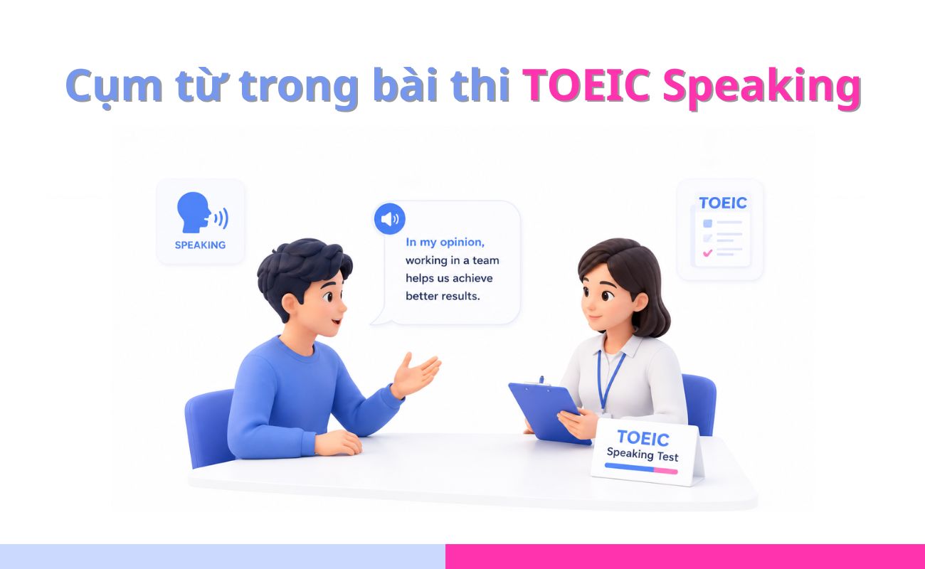 Các cụm từ hữu ích trong bài thi TOEIC Speaking