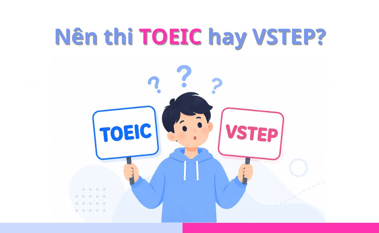 Nên thi TOEIC hay VSTEP?